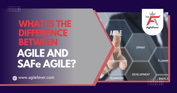 Difference Between Agile and SAFe Agile?
