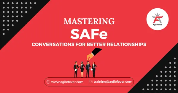 Mastering SAFe Conversations for Better Relationships