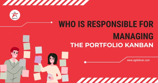 Who-is-Responsible-for-Managing-the-Portfolio-Kanban